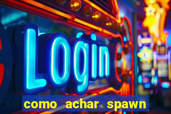 como achar spawn de blaze